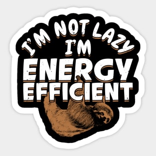 I'm Not Lazy I'm Energy Efficient Sticker